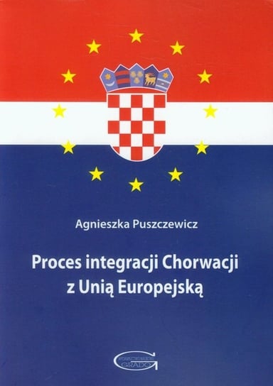 Proces integracji Chorwacji z Unią Europejską Puszczewicz Agnieszka