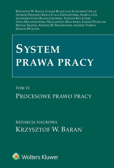 Procesowe prawo pracy. System prawa pracy. Tom 6 - ebook epub Góra-Błaszczykowska Agnieszka, Świątkowski Andrzej Marian, Baran Krzysztof Wojciech, Flaga-Gieruszyńska Kinga, Manowska Małgorzata, Kuczyński Tadeusz, Machnikowska Anna, Cieślak Sławomir, Pisarczyk Łukasz, Dziadzio Andrzej, Błaszczak Łukasz, Wujczyk Marcin, Torbus Andrzej, Skąpski Michał, Gil Izabella