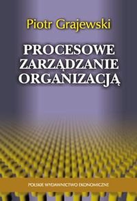 Procesowe zarządzanie organizacją Grajewski Piotr