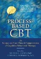 Process-Based CBT: The Science and Core Clinical Competencies of Cognitive Behavioral Therapy Hofmann Stefan G., Hayes Steven C.
