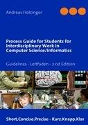 Process Guide for Students for Interdisciplinary Work in Computer Science/Informatics Holzinger Andreas