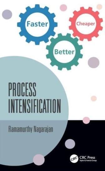Process Intensification: Faster, Better, Cheaper Opracowanie zbiorowe