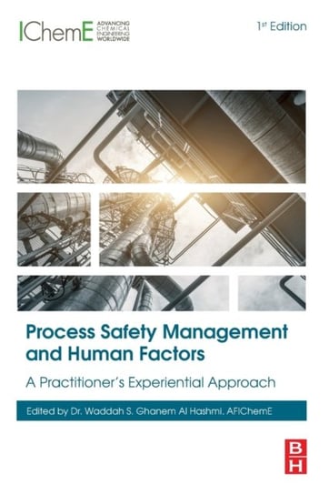 Process Safety Management and Human Factors. A Practitioners Experiential Approach Opracowanie zbiorowe