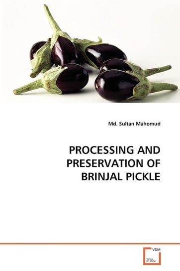 Processing And Preservation Of Brinjal Pickle Mahomud Md. Sultan