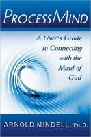 Processmind: A User's Guide to Connecting with the Mind of God Mindell Arnold