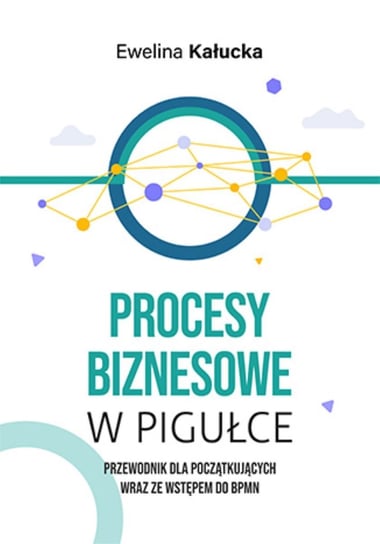 Procesy biznesowe w pigułce. Przewodnik dla początkujących wraz ze wstępem do BPMN - ebook epub Ewelina Kałucka