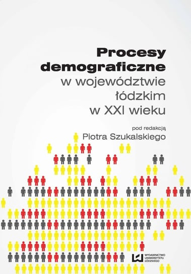 Procesy demograficzne w województwie łódzkim w XXI wieku Szukalski Piotr
