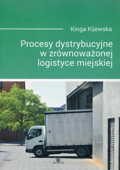 Procesy dystrybucyjne w zrównoważonej logistyce miejskiej Kijewska Kinga