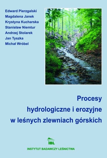 Procesy hydrologiczne i erozyjne w leśnych zlewniach górskich Opracowanie zbiorowe
