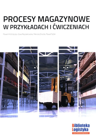 Procesy magazynowe w przykładach i ćwiczeniach Andrzejczyk Paweł, Rajczakowska Ewa, Drozda Mariola, Fajfer Paweł