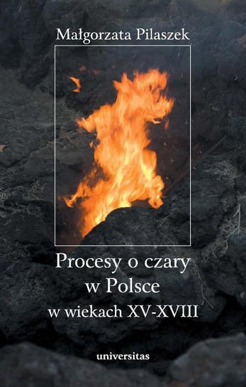 Procesy o czary w Polsce w wiekach XV–XVIII Pilaszek Małgorzata