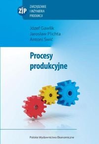 Procesy produkcyjne Gawlik Józef, Plichta Jarosław, Świć Antoni
