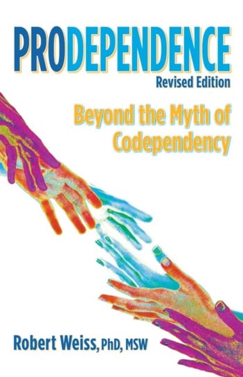 Prodependence: Beyond the Myth of Codependency, Revised Edition Health Communications