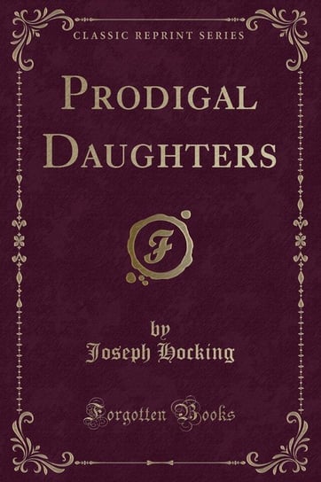 Prodigal Daughters (Classic Reprint) Hocking Joseph