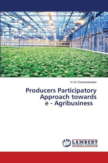 Producers Participatory Approach towards e - Agribusiness Chandrashekar H. M.
