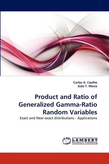 Product and Ratio of Generalized Gamma-Ratio Random Variables Coelho Carlos A.