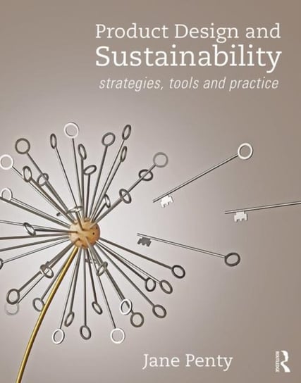 Product Design and Sustainability. Strategies, Tools and Practice Opracowanie zbiorowe
