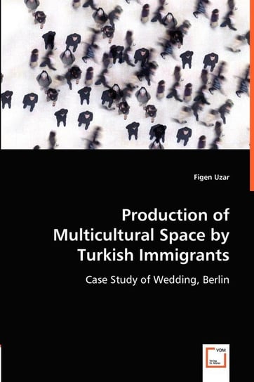 Production of Multicultural Space by Turkish Immigrants Uzar Figen