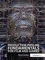 Production Pipeline Fundamentals for Film and Games Dunlop Renee