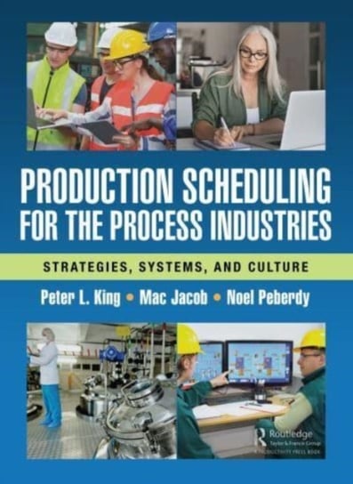 Production Scheduling for the Process Industries: Strategies, Systems, and Culture Opracowanie zbiorowe