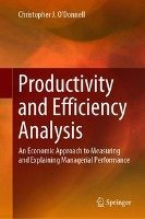 Productivity and Efficiency Analysis: An Economic Approach to Measuring and Explaining Managerial Performance O'donnell Christopher J.