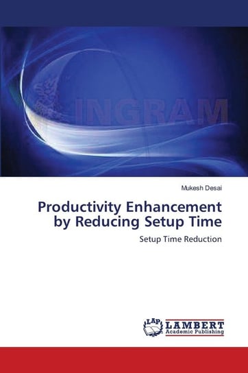 Productivity Enhancement by Reducing Setup Time Desai Mukesh