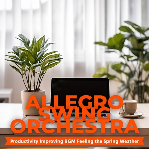 Productivity Improving Bgm Feeling the Spring Weather Allegro Swing Orchestra