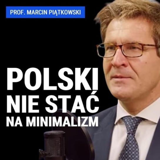 Prof. Marcin Piątkowski: Polski nie stać na minimalizm. Czy Polska potrzebuje wielkich inwestycji? - Układ Otwarty - podcast - audiobook Janke Igor