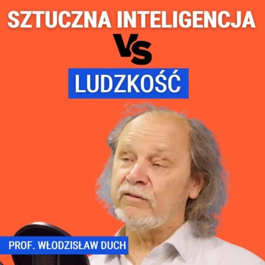 Prof. Włodzisław Duch: Jaki są granice sztucznej inteligencji? Co nas odróżnia od AI? - Układ Otwarty - podcast Janke Igor