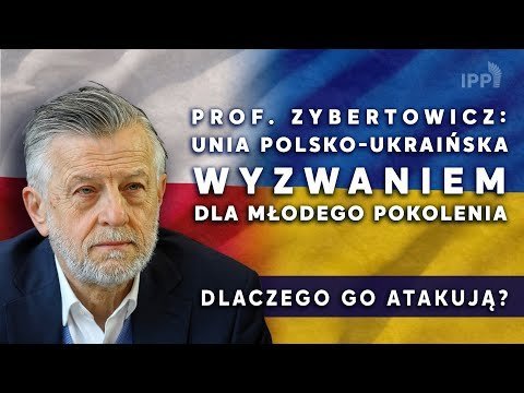 Prof. Zybertowicz: Unia polsko-ukraińska wyzwaniem dla młodego pokolenia - Idź Pod Prąd Nowości - podcast Opracowanie zbiorowe