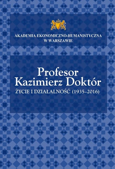 Profesor Kazimierz Doktór. Życie i działalność (1935-2016) Opracowanie zbiorowe