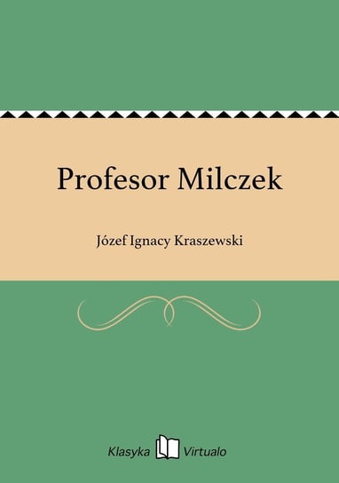 Profesor Milczek Kraszewski Józef Ignacy