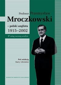 Profesor Przemysław Mroczkowski polski anglista 1915-2002 Opracowanie zbiorowe