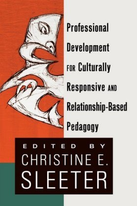 Professional Development for Culturally Responsive and Relationship-Based Pedagogy Christine Sleeter