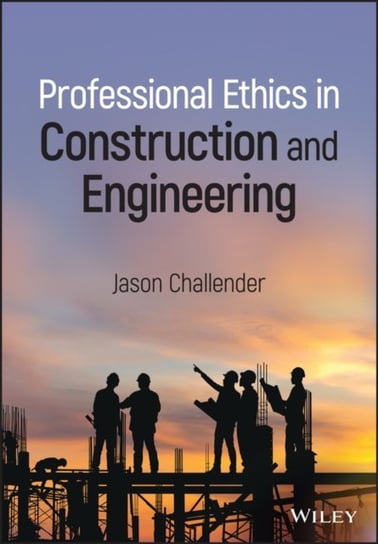 Professional Ethics in Construction and Engineering Challender Jason