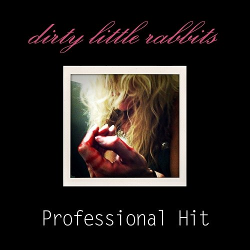 Professional Hit Dirty Little Rabbits