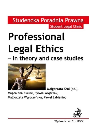 Professional Legal Ethics - In Theory and Case Studies Klauze Magdalena, Wojtczak Sylwia, Witczak-Plisiecka Iwona, Łabieniec Paweł, Wysoczyńska Małgorzata, Król Małgorzata