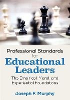 Professional Standards for Educational Leaders: The Empirical, Moral, and Experiential Foundations Murphy Joseph F.