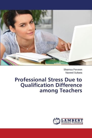 Professional Stress Due to Qualification Difference among Teachers Perveen Shamsa