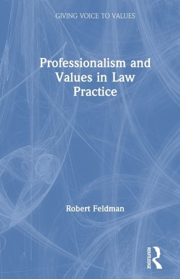 Professionalism and Values in Law Practice Feldman Robert