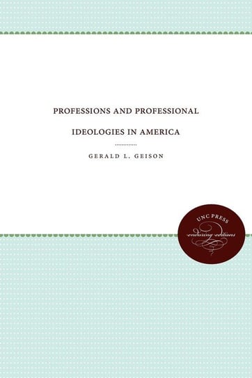 Professions and Professional Ideologies in America Geison Gerald L.