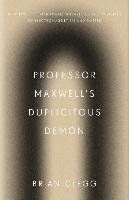 Professor Maxwell's Duplicitous Demon Clegg Brian