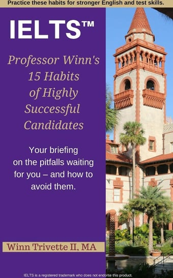 Professor Winn’s 15 Habits of Highly Successful IELTS™ Candidates Winfield Trivette II