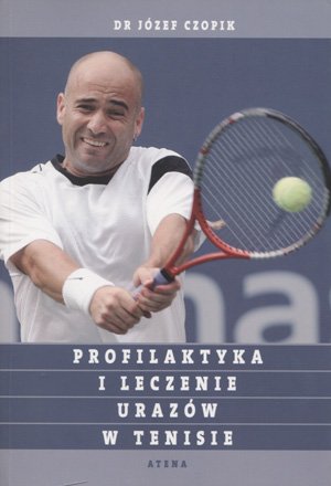 Profilaktyka i leczenie urazów w tenisie Czopik Józef