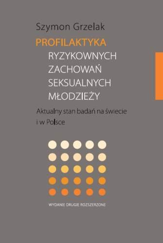 Profilaktyka Ryzykownych Zachowań Seksulanych Młodzieży Aktualny Stan Badań na Świecie i w Polsce Grzelak Szymon