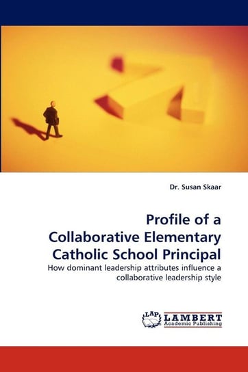 Profile of a Collaborative Elementary Catholic School Principal Skaar Susan