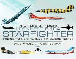 Profiles of Flight - Lockheed F-104 Starfighter Windle Dave, Bowman Martin