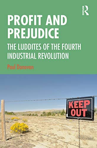 Profit and Prejudice. The Luddites of the Fourth Industrial Revolution Paul Donovan
