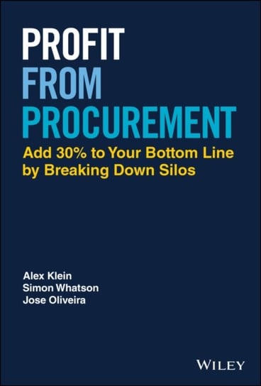 Profit from Procurement: Add 30% to Your Bottom Line by Breaking Down Silos Opracowanie zbiorowe