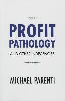 Profit Pathology and Other Indecencies Parenti Michael